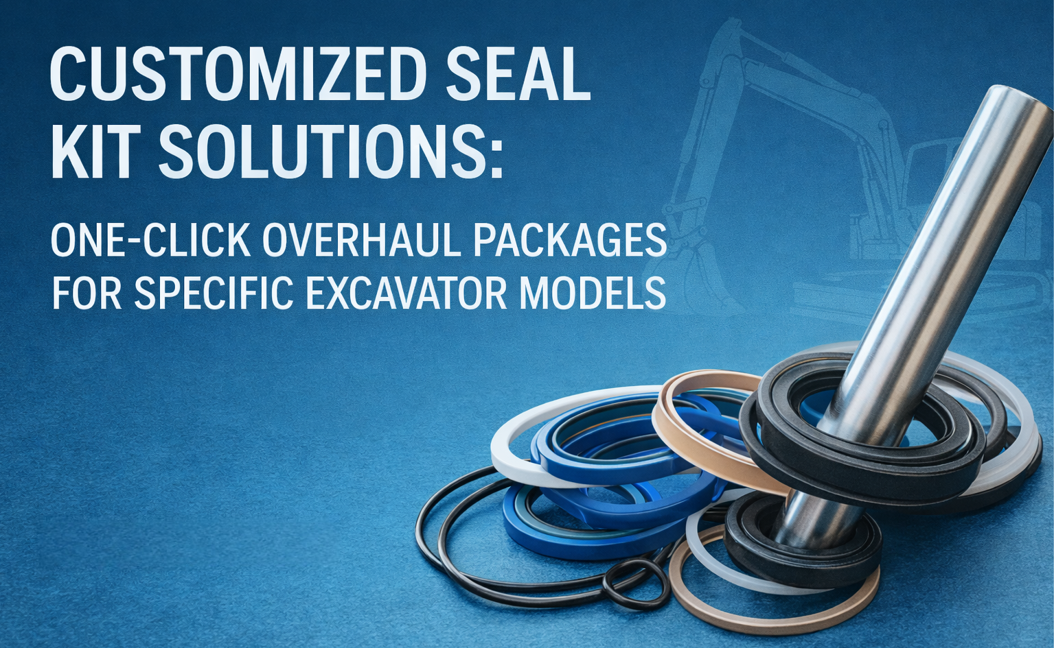Customized Seal Kit Solutions: One-Click Overhaul Packages for Specific Excavator Models 1 Customized Seal Kit Solutions